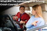What Are The Advantages Of Driving Crash Course?