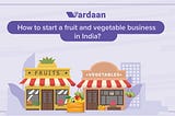 Manage Fruit & Vegetable Business Through Vardaan