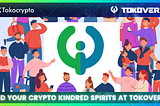 3 Reasons Why Tokoverse is Ideal Place to Find Your Crypto Kindred Spirits
