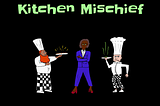 Project 1: Kitchen Mischief