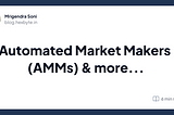 Automated Market Makers (AMMs) & more…