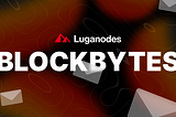 Luganodes BlockBytes — July Edition 2