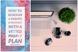 How To Redesign A Website Effectively With A Vetted Project Plan
