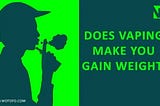 Can Vaping Make You Gain Weight?