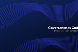 Governance as Code is The Next Step For Enterprise IT Transformation