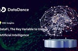 DDC Insights: DataFi, The Key Variable to Unlock Artificial Intelligence