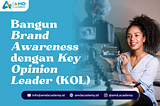 Bangun Brand Awareness dengan Key Opinion Leader (KOL)