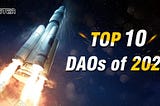 Top 10 DAOs to Watch in 2022