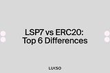 LSP7 vs ERC20: Top 6 Differences
