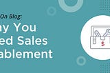 Who’s Got the Power? Buyers! Why You Need Sales Enablement.