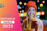 Instagram Trends 2023: What’s Going to Get Massive?