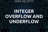 “Exploring OWASP Smart Contract Top 10: Part 2 — Arithmetic Over/Underflows Vulnerabilities”