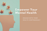 Empowering Mental Health with Continuous Patient Engagement