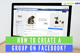 HOW TO MAKE A GROUP ON FACEBOOK?