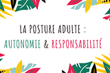 Pourquoi la posture autonome et responsable est-elle un must have en entreprise ?