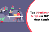 Top UberEats Clone Scripts in 2021 You Must Consider