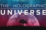 The “Holographic” Universe