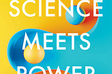 When Science Meets Power