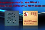 Snapdragon 865 Vs. 888: What is Improved, Different & New Explained