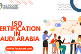 Saudi Arabia’s Quality Revolution: A Roadmap to ISO Certification: