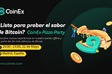 ¿Listo para probar el sabor de Bitcoin? ¡La CoinEx Pizza Party llega a Madrid, España!