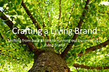 Crafting a Living Brand: Tips from the Trenches