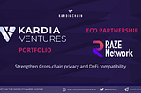 Kardia Ventures invest in RAZE Network to strengthen Cross-chain privacy and DeFi compatibility