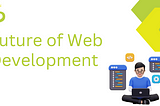 The Future of Web Development in India: An Insider’s Perspective