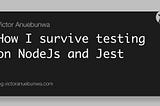 How I survive testing on NodeJs and Jest 🤒