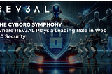 The Cyborg Symphony
 Where REV3AL Plays a Leading Role in Web 3.0 Security