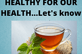 How Green Tea is Healthy for our health…Let’s know about it !!!