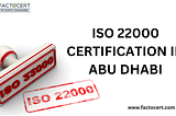What is the implementation process for obtaining ISO 22000 certification in Abu Dhabi?