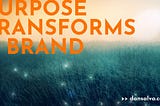 5 steps you can take now to tap into the power of brand purpose
