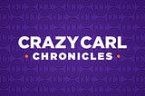Crazy Carl Chronicles: Volume 3 — February 25, 2022