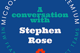 A conversation with Stephen Rose