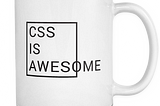 CSS is awesome mug (with questionable CSS)