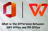 What Is The Difference Between WPS Office And MS Office