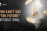 You Can’t Say “The Future” Without RWAs