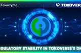 3 Reasons Why Regulatory Stability is in Tokoverse’s DNA