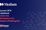 Tycoon 2FA Explained: Inside the Mechanics of a Modern Phishing Kit