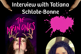 Interview with Tatiana Schlote-Bonne for her Upcoming Novel “The Mean Ones