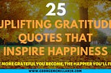 25 Uplifting Gratitude Quotes that Inspire Happiness | George McMillan, Jr