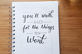 Writing of motivational quote “you’ll work hard for the things you want”