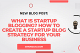 Startup Blogging 101: A Step-by-Step Guide to Blogging for Startups1