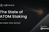 The State of ATOM Staking: October 2022 Report