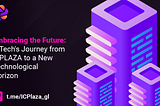 Embracing the Future: ICTech’s Journey from ICPLAZA to a New Technological Horizon