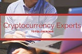 Cryptocurrency Experts to Follow in 2018