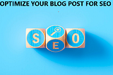 How to Optimize Your Blog Post for SEO-8 Proven Tips