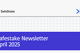 SafeStake Newsletter — April 2025