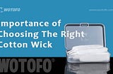 Why is it Important to Choose the Best Cotton Wick for Vaping?